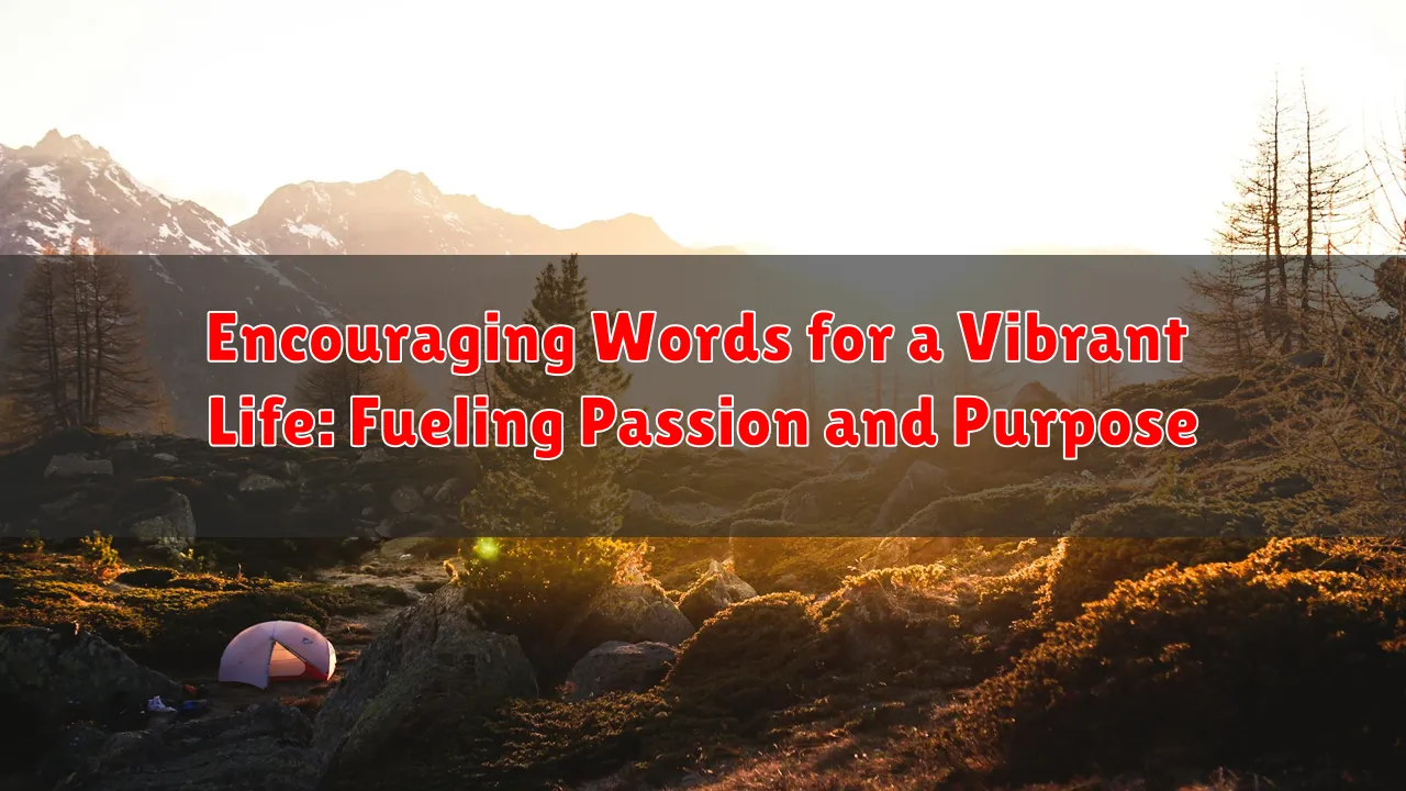 Encouraging Words for a Vibrant Life: Fueling Passion and Purpose