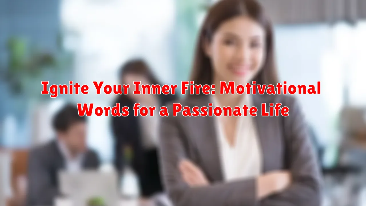 Ignite Your Inner Fire: Motivational Words for a Passionate Life