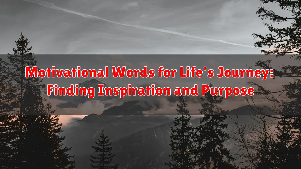 Motivational Words for Life's Journey: Finding Inspiration and Purpose