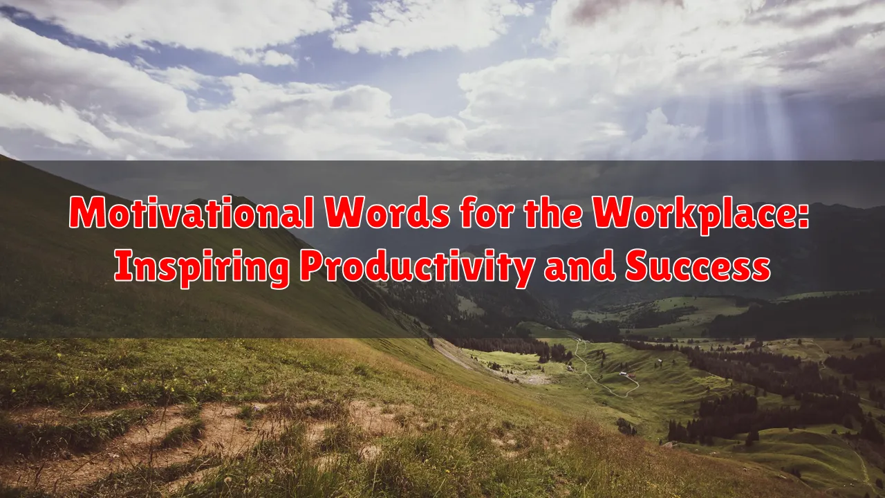 Motivational Words for the Workplace: Inspiring Productivity and Success