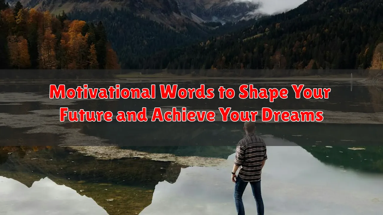 Motivational Words to Shape Your Future and Achieve Your Dreams