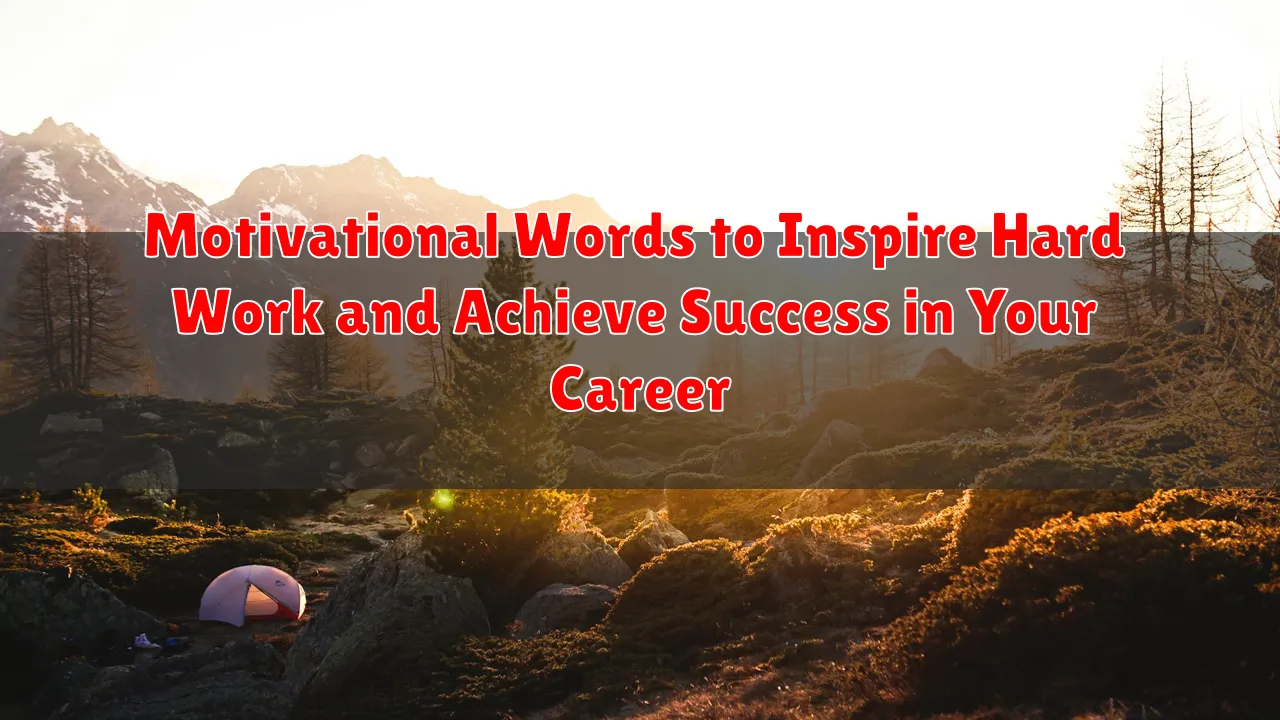 Motivational Words to Inspire Hard Work and Achieve Success in Your Career