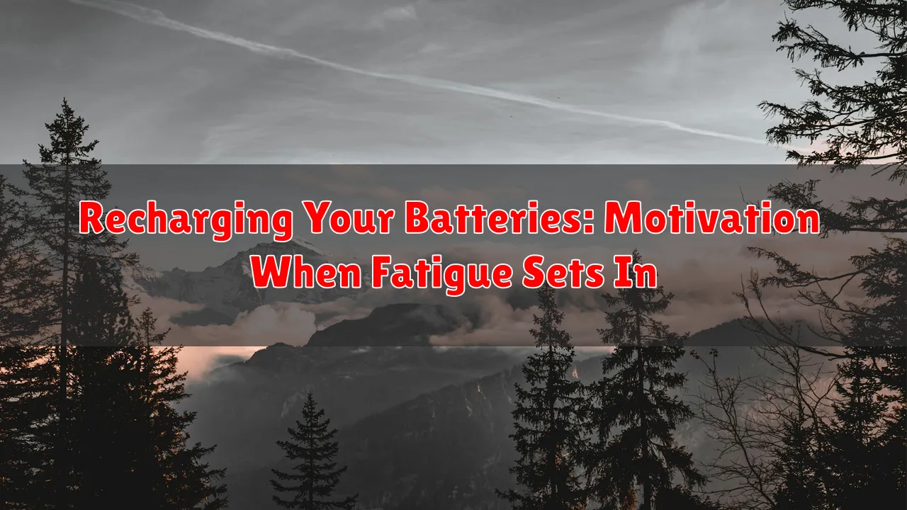 Recharging Your Batteries: Motivation When Fatigue Sets In