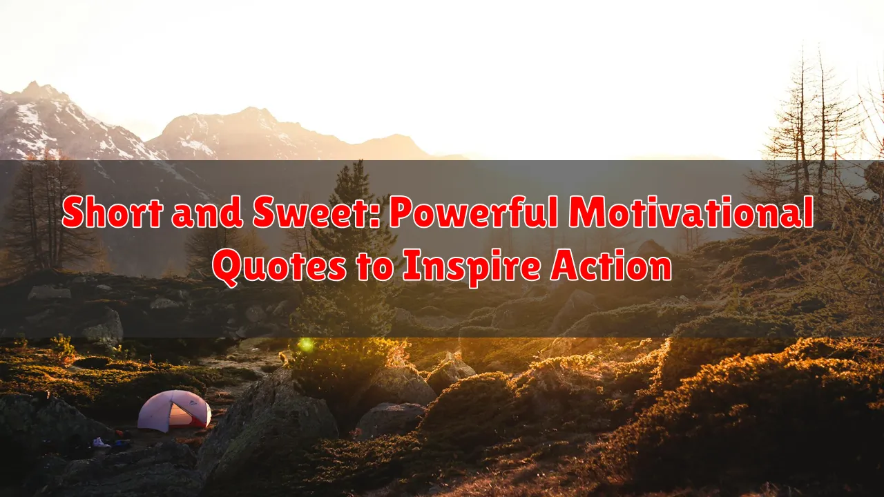 Short and Sweet: Powerful Motivational Quotes to Inspire Action