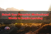 Unlock Your Potential: Motivational Words to Inspire Learning