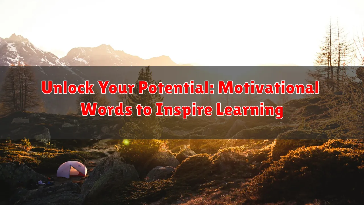 Unlock Your Potential: Motivational Words to Inspire Learning