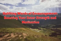 Uplifting Words of Encouragement: Boosting Your Inner Strength and Motivation Uplifting Words of Encouragement: Boosting Your Inner Strength and Motivation