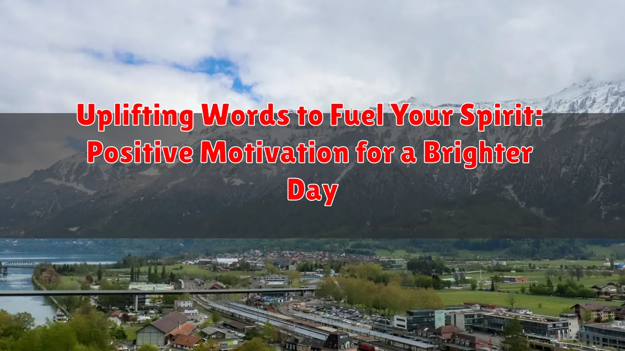 Uplifting Words to Fuel Your Spirit: Positive Motivation for a Brighter Day